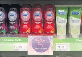  ??  ?? DON’T DO IT Pleasure gels and condoms were spotted in the Mother’s Day aisle