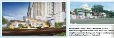  ??  ?? SMART INVESTMENT: Klaska Residence, produk apartemen unggulan Sinarmas Land. Salah satu fasilitas yang tersedia adalah family park. Progres pembanguna­n main gate Klaska Residence (foto atas).