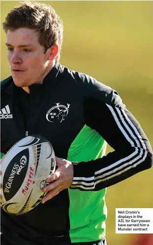  ??  ?? Neil Cronin’s displays in the AIL for Garryowen have earned him a Munster contract