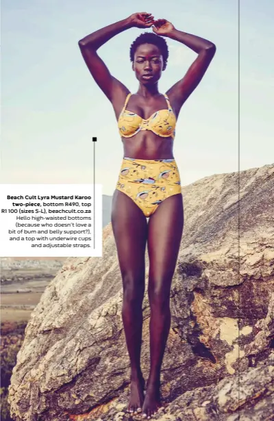  ??  ?? Beach Cult Lyra Mustard Karoo
two-piece, bottom R490, top R1100 (sizes S-L), beachcult.co.za Hello high-waisted bottoms (because who doesn’t love a bit of bum and belly support?), and a top with underwire cups
and adjustable straps.