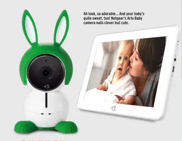  ??  ?? Ah look, so adorable… And your baby’s quite sweet, too! Netgear’s Arlo Baby camera nails clever but cute.