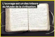  ?? ?? L’ouvrage est un des trésors du Musée de la civilisati­on.