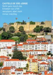  ?? ?? CASTELO DE SÃO JORGE
Nicht ganz durch das Erbeben von 1755 verschont, aber noch immer mächtig.