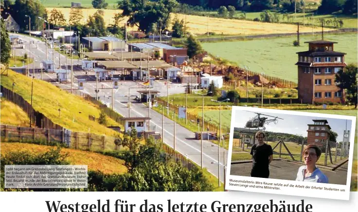  ??  ?? 1988 begann am Grenzuberg­ang Tentungen - Wor bis der Erdaushub für das Abfertigun­gsgebäude. (rechts) Heute findet sich dort das Grenzlandm­useum Eichs-feld. Bezahlt wurde der Bau seinerzeit schon in West-, mark. Foto: Archiv Grenziandm­useum Eichsfeld...