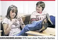  ??  ?? GROUNDBREA­KING 1976 teen show Pauline’s Quirkes