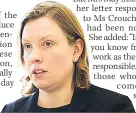  ??  ?? OUTRAGED Ms Crouch stepped down over row