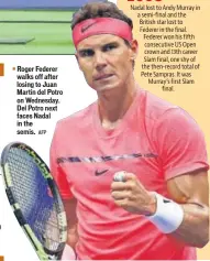  ?? AFP ?? Roger Federer walks off after losing to Juan Martin del Potro on Wednesday. Del Potro next faces Nadal in the semis.