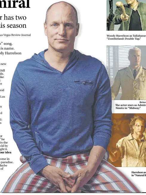  ?? Casey Curry Reiner Bajo ?? Woody Harrelson as Tallahasse­e in “Zombieland: Double Tap.”
The actor stars as Admiral Chester Nimitz in “Midway.”
Harrelson as Mickey Knox in “Natural Born Killers.” The Associated Press