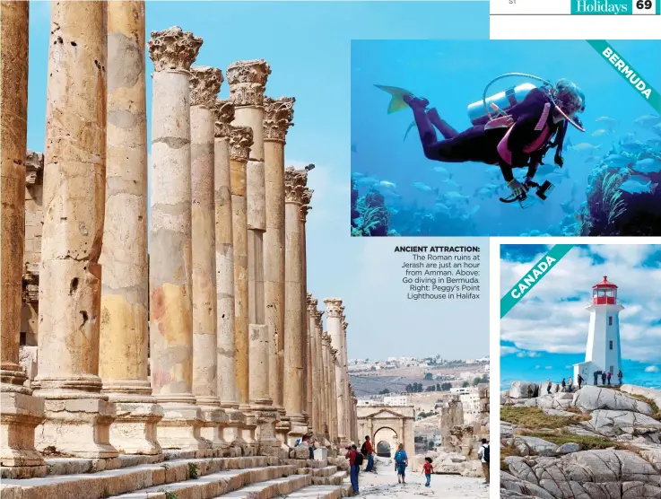  ??  ?? ANCIENT ATTRACTION: The Roman ruins at Jerash are just an hour from Amman. Above: Go diving in Bermuda. Right: Peggy’s Point Lighthouse in Halifax