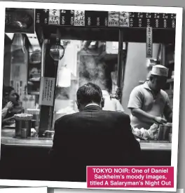  ?? ?? TOKYO NOIR: One of Daniel Sackheim’s moody images, titled A Salaryman’s Night Out