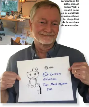  ?? ?? REFUGIO. Erik Larson tiene 68 años, vive en Nueva York y mostró como es su escritorio cuando está en la etapa final de la escritura de sus novelas.