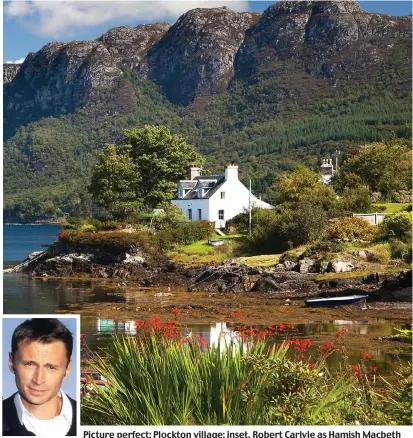  ?? ?? Picture perfect: Plockton village; inset, Robert Carlyle as Hamish Macbeth