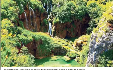  ??  ?? The glistening waterfalls at the Plitvice National Park is a sight to behold.