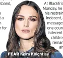  ??  ?? FEAR Keira Knightley