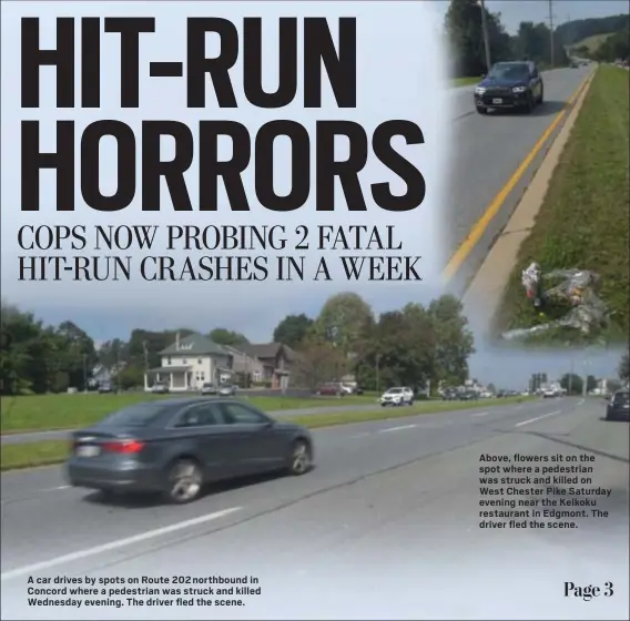  ?? PHOTOS BY PETE BANNAN – DIGITAL FIRST MEDIA ?? A car drives by spots on Route 202 northbound in Concord where a pedestrian was struck and killed Wednesday evening. The driver fled the scene. Above, flowers sit on the spot where a pedestrian was struck and killed on West Chester Pike Saturday evening near the Keikoku restaurant in Edgmont. The driver fled the scene.