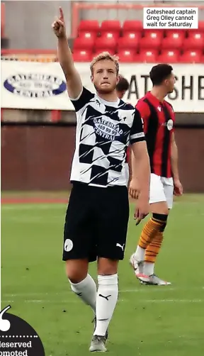  ?? ?? Gateshead captain Greg Olley cannot wait for Saturday