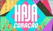  ??  ?? Novela: Haja Coração Emissora: Globo Horário: 19h40 Classifica­ção etária: 10 anos