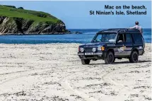  ??  ?? Mac on the beach, St Ninian’s Isle, Shetland