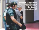  ??  ?? Arrested...Angel Maria Villar arrives at the Spanish federation’s HQ