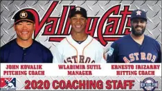  ?? PHOTO PROVIDED BY TRI-CITY VALLEYCATS ?? The Houston Astros announced their 2020 minor league coaching staffs on Tuesday, and have assigned Wladimir Sutil to serve as the next ValleyCats manager.