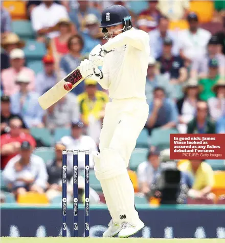  ?? PICTURE: Getty Images ?? In good nick: James Vince looked as assured as any Ashes debutant I’ve seen