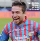  ??  ?? Papu Gomez, 25 anni, gioiello del Catania