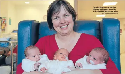  ?? Photo: Monica Tischler/fairfax NZ ?? Rachel Wilmshurst, 42, with her identical triplets Lucy Rose, left, Emily Charlotte and Imogen Alice.
