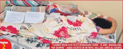  ??  ?? “CUANDO VEAN ESTO YA ES DEMASIADO TARDE. TE AMO, MAGDALENA, POR SIEMPRE”, HABÍA ESCRITO EN UN PAPEL HALLADO JUNTO AL CUERPO.