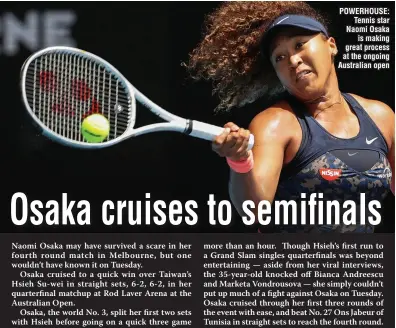 ??  ?? POWERHOUSE: Tennis star Naomi Osaka is making great process at the ongoing Australian open