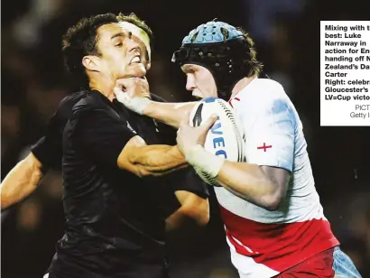  ?? PICTURES: Getty Images ?? Mixing with the best: Luke Narraway in action for England handing off New Zealand’s Dan Carter
Right: celebratin­g Gloucester’s LV=Cup victory