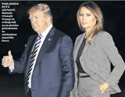  ??  ?? POSLJEDNJI PUT U JAVNOSTI Melania i Donald Trump 10. svibnja bili su na dočeku priređenom za oslobođene američke borce