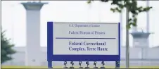  ?? MICHAEL CONROY/AP ?? The Federal Bureau of Prisons has carried out eight federal executions this year after a 17-year hiatus. Above, a sign for the federal correction­al complex in Terre Haute, Indiana.