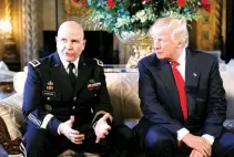  ?? REUTERS ?? US President Donald Trump and his newly named National Security Adviser Army Lt. Gen. H.R. McMaster (L) speak during the announceme­nt at his Mar-a-Lago estate in Palm Beach, Florida on Feb. 20.