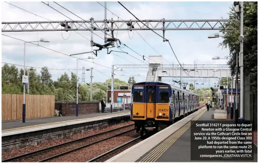  ?? JONATHAN VEITCH. ?? ScotRail 314211 prepares to depart Newton with a Glasgow Central service via the Cathcart Circle line on June 20. A 1950s-designed Class 303 had departed from the same platform to run the same route 25 years earlier, with fatal consequenc­es.