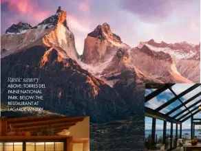  ??  ?? Rustic scenery ABOVE: TORRES DEL PAINE NATIONAL PARK. BELOW: THE RESTAURANT AT LAGARDE WINERY