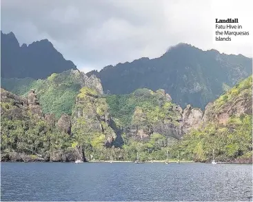  ??  ?? Landfall Fatu Hive in the Marquesas Islands