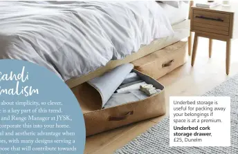  ??  ?? Underbed storage is useful for packing away your belongings if space is at a premium. Underbed cork storage drawer,
£25, Dunelm