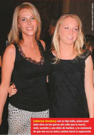  ??  ?? Catherine Oxenberg con su hija India, quien pasó siete años en las garras del culto que la marcó, violó, sometió a una dieta de hambre, y la convenció de que ese era su único camino hacia la superación.