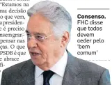  ?? FELIPE RAU/ESTADÃO ?? Consenso. FHC disse que todos devem ceder pelo ‘bem comum’