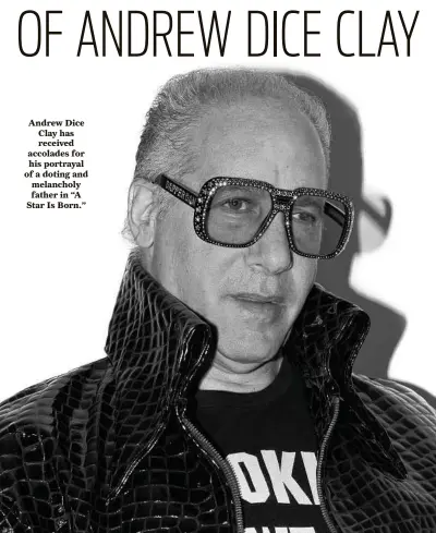  ??  ?? Andrew Dice Clay has received accolades for his portrayal of a doting and melancholy father in “A Star Is Born.”