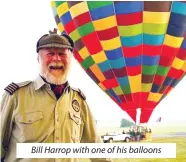  ??  ?? Bill Harrop with one of his balloons