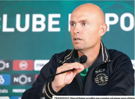  ??  ?? TRANQUILO. Marcel Keizer acredita que a equipa vai somar nova vitória