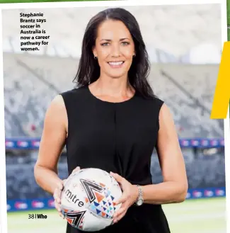  ??  ?? Stephanie Brantz says soccer in Australia is now a career pathway for women.