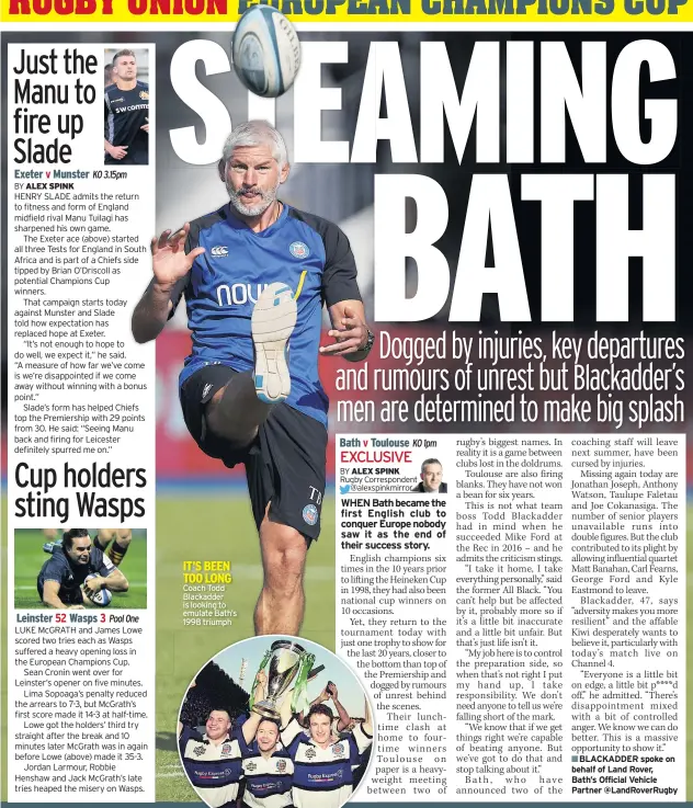  ??  ?? KO 3.15pm Coach Todd Blackadder is looking to emulate Bath’s 1998 triumph KO 1pmBLACKAD­DER spoke on behalf of Land Rover, Bath’s Official Vehicle Partner @LandRoverR­ugby