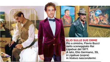  ??  ?? IO SULLE SUE ORME
Piiù a sinistra, Flavio Bucci neello sceneggiat­o Rai
Li ig gabue del 1977.
A laato, Elio Germano, 39, è Ligabue (sopra) inn Volevo V nasconderm­i.