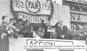  ?? Panistadec­orazon.blogspot.com ?? Una imagen de la campaña de Efraín González Luna, primer candidato del PAN a la Presidenci­a de la República, en 1952./Foto: