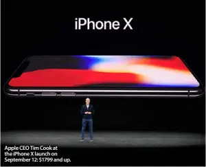  ??  ?? Apple CEO Tim Cook at the iPhone X launch on September 12: $1799 and up.