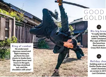  ??  ?? King of combat
He underwent rigorous sword and fight training to perform his own stunts in Snake Eyes: “We spent hours and hours in the gym. My hips stretched out, and the shoulders still ache!”