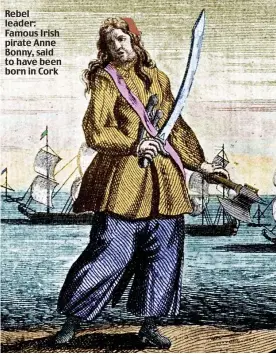  ?? ?? Rebel leader: Famous Irish pirate Anne Bonny, said to have been born in Cork