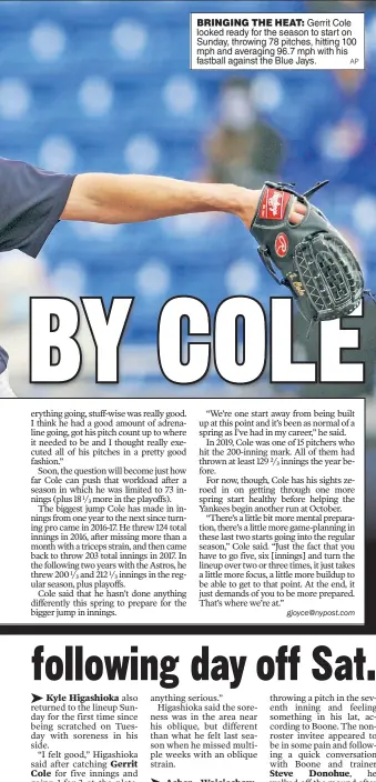  ?? AP ?? BRINGING THE HEAT: Gerrit Cole looked ready for the season to start on Sunday, throwing 78 pitches, hitting 100 mph and averaging 96.7 mph with his fastball against the Blue Jays.